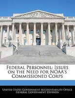 Federal Personnel: Issues On The Need For Noaa's Commissioned Corps