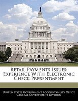 Retail Payments Issues: Experience With Electronic Check Presentment
