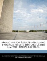 Managing For Results: Measuring Program Results That Are Under Limited Federal Control