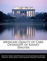 Medicare Quality Of Care: Oversight Of Kidney Dialysis