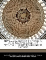 Fda's Mammography Inspections: While Some Problems Need Attention, Facility Compliance Is Growing