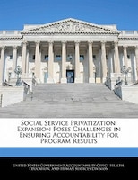 Social Service Privatization: Expansion Poses Challenges In Ensuring Accountability For Program Results