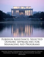Foreign Assistance: Selected Donors' Approaches For Managing Aid Programs