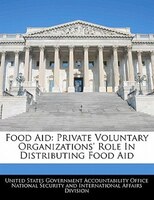 Food Aid: Private Voluntary Organizations' Role In Distributing Food Aid