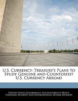 U.S. Currency: Treasury's Plans to Study Genuine and Counterfeit U.S. Currency Abroad