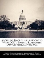 Access To Space: Issues Associated With Dod's Evolved Expendable Launch Vehicle Program