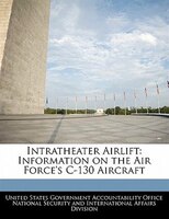Intratheater Airlift: Information on the Air Force's C-130 Aircraft