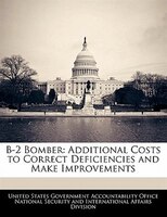 B-2 Bomber: Additional Costs To Correct Deficiencies And Make Improvements