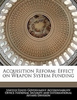 Acquisition Reform: Effect On Weapon System Funding