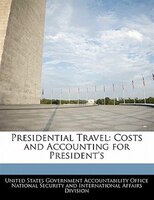 Presidential Travel: Costs And Accounting For President's