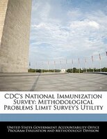 Cdc's National Immunization Survey: Methodological Problems Limit Survey's Utility