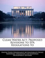 Clean Water Act: Proposed Revisions To Epa Regulations To