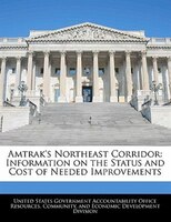 Amtrak's Northeast Corridor: Information on the Status and Cost of Needed Improvements