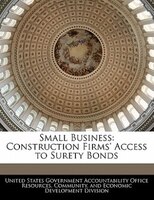 Small Business: Construction Firms' Access To Surety Bonds