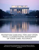 Nutrition Labeling: Fda And Usda Need A Coordinated Assessment Of Food Label Accuracy