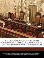Natural Gas Regulation: Little Opposition To Ferc's Recent Policies On Transportation-related Services