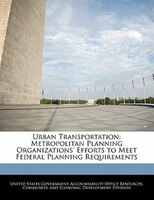 Urban Transportation: Metropolitan Planning Organizations' Efforts to Meet Federal Planning Requirements