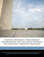 Federal Research: Preliminary Information on the Small Business Technology Transfer Program