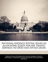 National Airspace System: Issues In Allocating Costs For Air Traffic Services To Dod And Other Users
