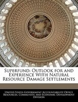Superfund: Outlook For And Experience With Natural Resource Damage Settlements