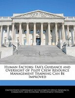 Human Factors: Faa's Guidance And Oversight Of Pilot Crew Resource Management Training Can Be Improved