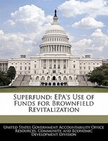 Superfund: Epa's Use Of Funds For Brownfield Revitalization