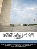 Alaskan North Slope Oil: Limited Effects Of Lifting Export