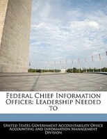 Federal Chief Information Officer: Leadership Needed To