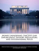Money Laundering: Fincen's Law Enforcement Support, Regulatory, And International Roles