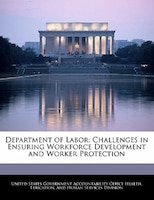 Department Of Labor: Challenges In Ensuring Workforce Development And Worker Protection