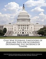 Gulf War Veterans: Limitations Of Available Data For Accurately Determining The Incidence Of Tumors