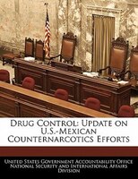 Drug Control: Update On U.s.-mexican Counternarcotics Efforts