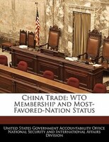 China Trade: Wto Membership And Most-favored-nation Status