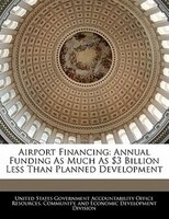 Airport Financing: Annual Funding As Much As $3 Billion Less Than Planned Development