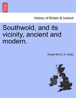 Southwold, And Its Vicinity, Ancient And Modern.
