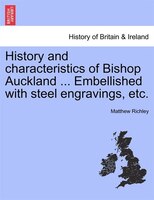 History and characteristics of Bishop Auckland ... Embellished with steel engravings, etc.