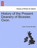 History Of The Present Deanery Of Bicester, Oxon.