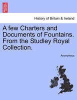 A Few Charters And Documents Of Fountains. From The Studley Royal Collection.