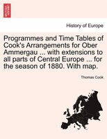 Programmes and Time Tables of Cook's Arrangements for Ober Ammergau ... with extensions to all parts of Central Europe ... for the