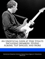 An Unofficial Look At Dire Straits Including Members, Studio Albums, Top Singles, And More