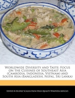 Worldwide Diversity And Taste: Focus On The Cuisines Of Southeast Asia (cambodia, Indonesia, Vietnam) And South Asia (bangladesh,