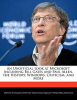 An Unofficial Look At Microsoft Including Bill Gates And Paul Allen, The History, Windows, Criticism, And More