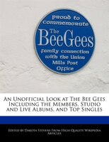 An Unofficial Look At The Bee Gees Including The Members, Studio And Live Albums, And Top Singles
