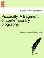 Piccadilly. A Fragment Of Contemporary Biography,