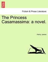 The Princess Casamassima: A Novel.