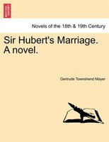 Sir Hubert's Marriage. A Novel.