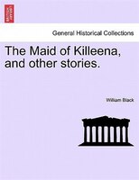 The Maid Of Killeena, And Other Stories.