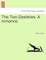 The Two Destinies. A romance, vol. I