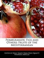 Pomegranate, Figs And Others: Fruits Of The Mediterranean