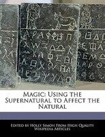 Magic: Using The Supernatural To Affect The Natural